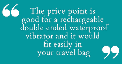 quote white letters on green background with large quotation marks - "The price point is good for a rechargeable double ended waterproof vibrator and it would fit easily in your travel bag"